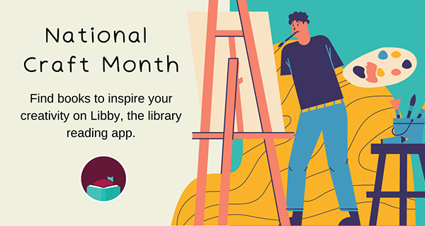 March is National  Craft Month!  Get Creative with Libby and OCPL!