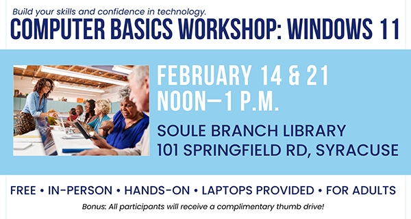 Computer Basics Workshop: Windows 11 - Part 1 Saturday, February 14th 12:00 PM Soule Branch