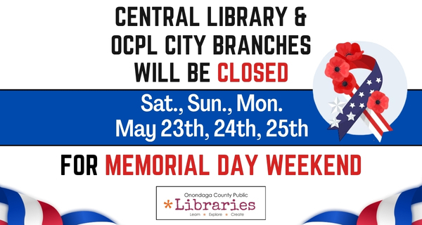 City Branch Libraries  will be CLOSED  Saturday, May 23 -  Monday, May 25 for Memorial Day Weekend