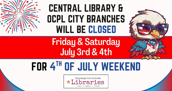 Central & City Libraries Will Be CLOSED Friday, July 3rd -  Sunday, July 5th for Independence Day